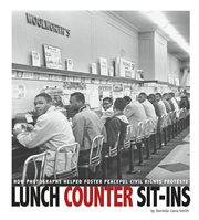 Lunch counter sit-ins : how photographs helped foster peaceful civil rights protests cover image