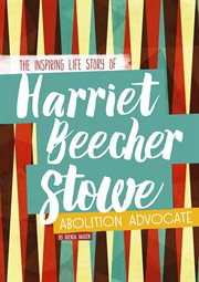 Harriet Beecher Stowe : author and advocate cover image