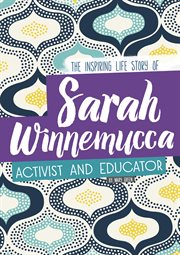 Sarah Winnemucca : the inspiring life story of the activist and educator cover image