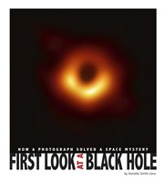 First look at a black hole : how a photograph solved a space mystery cover image