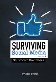 Surviving social media : shut down the haters cover image
