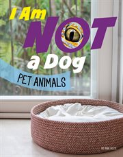 I Am Not a Dog : Pet Animals cover image
