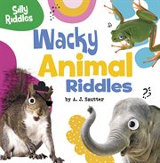Wacky Animal Riddles : Silly Riddles cover image