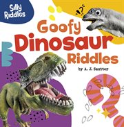 Goofy Dinosaur Riddles : Silly Riddles cover image