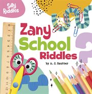 Zany School Riddles : Silly Riddles cover image