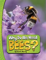 Why Do We Need Bees? : Nature We Need cover image
