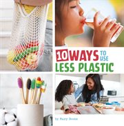 10 ways to use less plastic. Simple dteps to help the planet cover image