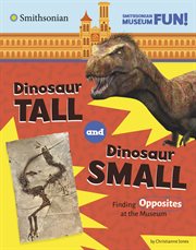 Dinosaur Tall and Dinosaur Small : Finding Opposites at the Museum cover image