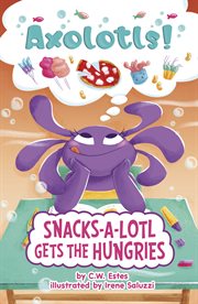 Snacks-a-Lotl Gets the Hungries cover image