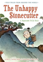 The unhappy stonecutter : a Japanese folk tale cover image
