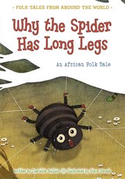 Why the spider has long legs : an African folk tale cover image