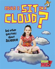 Could I sit on a cloud? : and other questions about science cover image