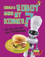 Could a robot make my dinner? : and other questions about technology cover image