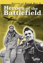 Heroes of the Battlefield : Heroes of World War II cover image