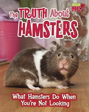 The truth about hamsters : what hamsters do when you're not looking cover image