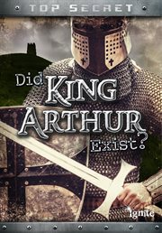 Did King Arthur Exist? : Top Secret! cover image