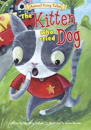 The Kitten Who Cried Dog : Animal Fairy Tales cover image