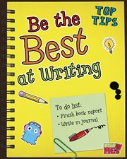 Be the Best at Writing : Top Tips cover image