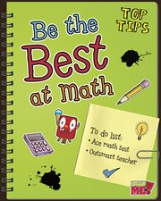 Be the Best at Math : Top Tips cover image