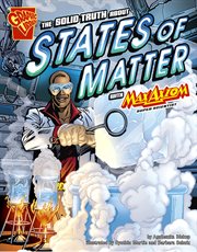 The solid truth about states of matter with Max Axiom, super scientist : 4D, an augmented reading science experience cover image