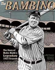 The Bambino : the story of Babe Ruth's legendary 1927 season cover image