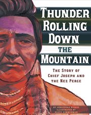 Thunder rolling down the mountain: the story of chief joseph and the nez perce cover image