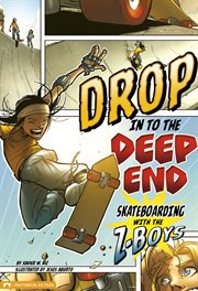 Drop in to the deep end : skateboarding with the Z-Boys cover image