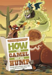 Rudyard Kipling's how the camel got his hump : the graphic novel cover image