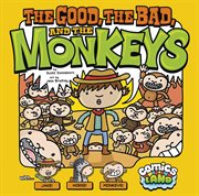 The good, the bad, and the monkeys cover image