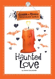 Haunted love (claudia and monica:freshman girls) cover image