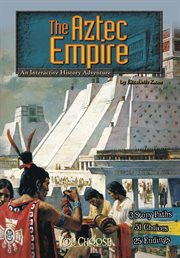 The Aztec Empire : an interactive history adventure cover image