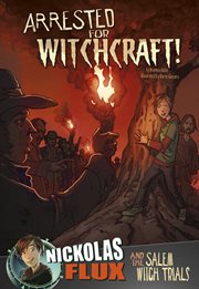 Arrested for witchcraft! : Nickolas Flux and the Salem witch trials cover image