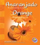Anaranjado = : Orange : mira el anaranjado que te rodea = seeing orange all around us cover image