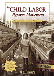 The child labor reform movement : an interactive history adventure cover image