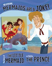 No kidding, mermaids are a joke! : the story of the little mermaid, as told by the prince cover image