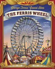 George Ferris' grand idea : the Ferris wheel cover image