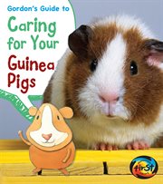 Gordon's guide to caring for your guinea pigs cover image