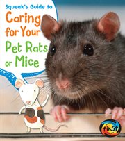 Squeak's Guide to Caring for Your Pet Rats or Mice cover image