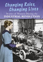 Stories of women during the Industrial Revolution : changing roles, changing lives cover image