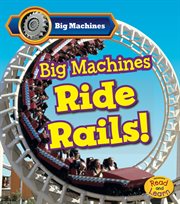 Big machines ride rails! cover image