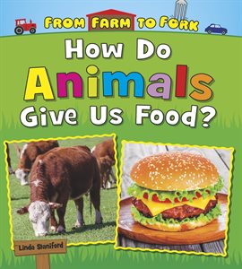 Cover image for How Do Animals Give Us Food?