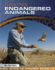 Saving Endangered Animals : Beyond the Headlines! cover image