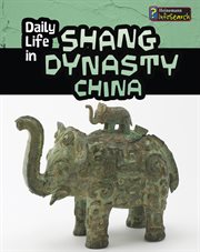 Daily Life in Shang Dynasty China : Daily Life in Ancient Civilizations cover image