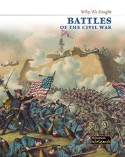 Battles of the Civil War : Why We Fought: The Civil War cover image