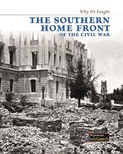 The Southern Home Front of the Civil War : Why We Fought: The Civil War cover image