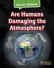Are Humans Damaging the Atmosphere? : Earth Debates cover image