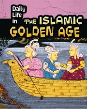 Daily Life in the Islamic Golden Age : Daily Life in Ancient Civilizations cover image