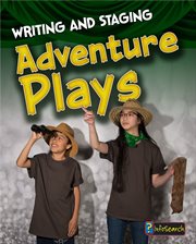 Writing and Staging Adventure Plays : Writing and Staging Plays cover image