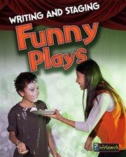Writing and Staging Funny Plays : Writing and Staging Plays cover image