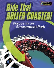 Ride that Rollercoaster! : Forces at an Amusement Park cover image
